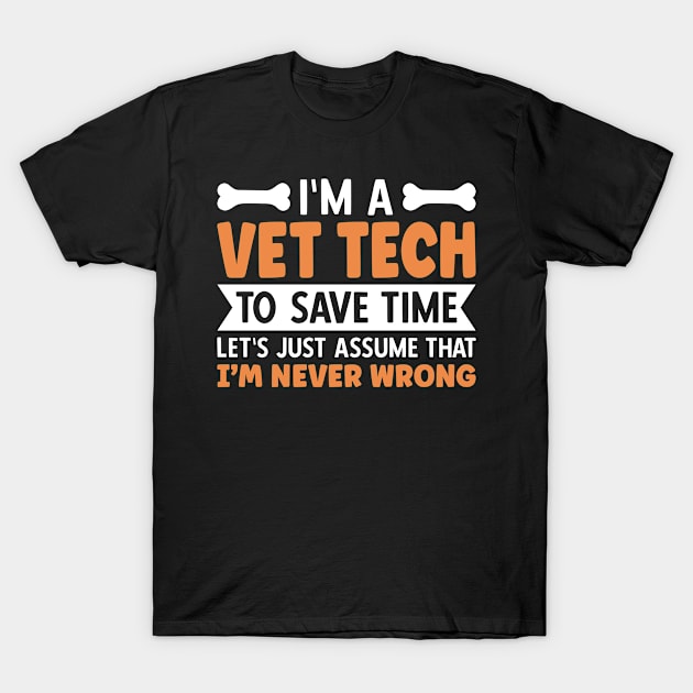 I'm A Vet Tech I'm Never Wrong T-Shirt by MzumO